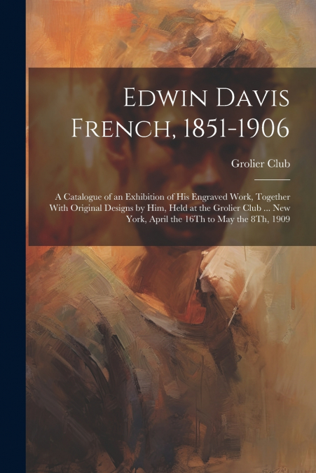 Edwin Davis French, 1851-1906