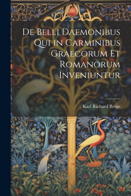 De Belli Daemonibus Qui in Carminibus Graecorum Et Romanorum Inveniuntur
