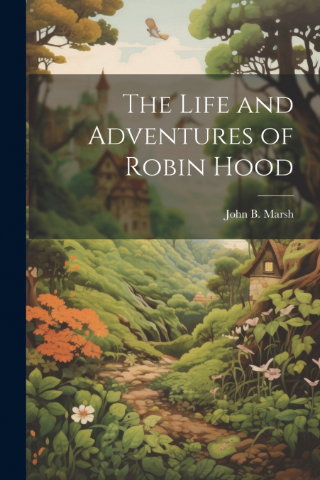 The Life and Adventures of Robin Hood
