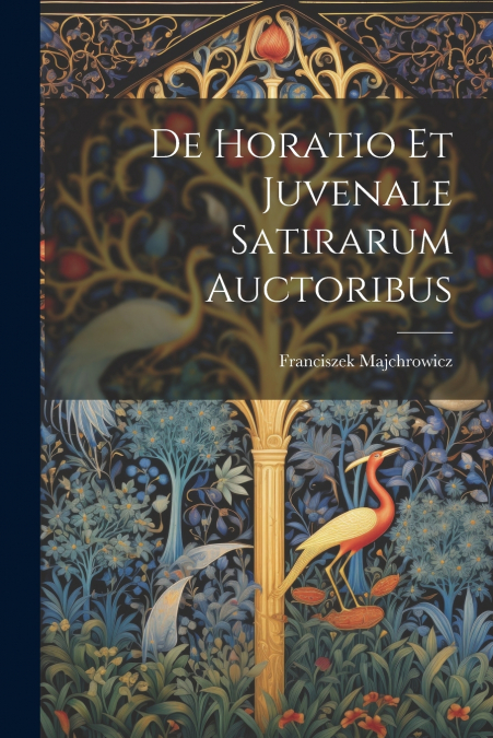De Horatio Et Juvenale Satirarum Auctoribus