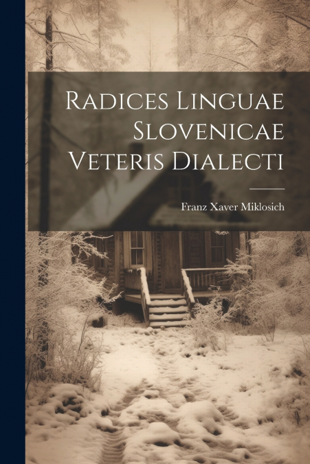 Radices Linguae Slovenicae Veteris Dialecti
