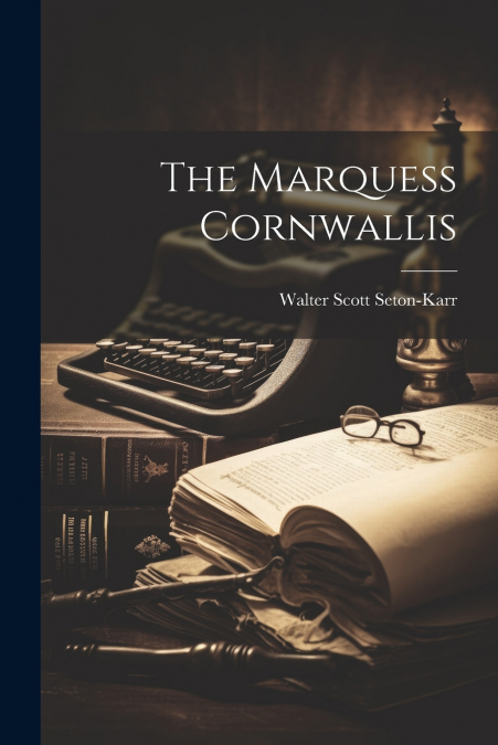 The Marquess Cornwallis