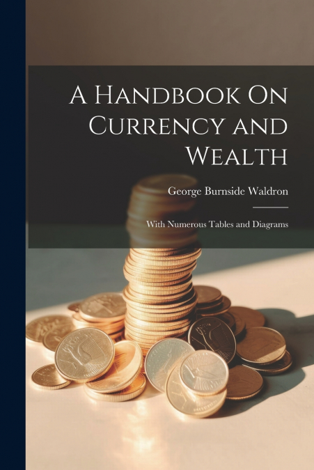 A Handbook On Currency and Wealth