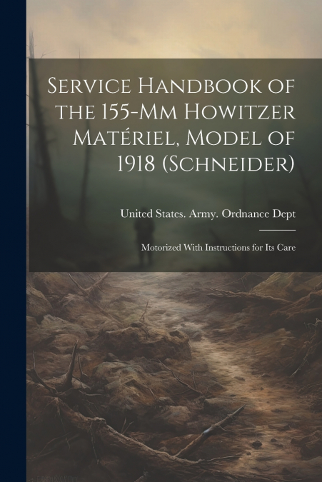Service Handbook of the 155-Mm Howitzer Matériel, Model of 1918 (Schneider)
