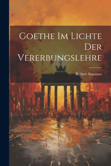 Goethe Im Lichte Der Vererbungslehre