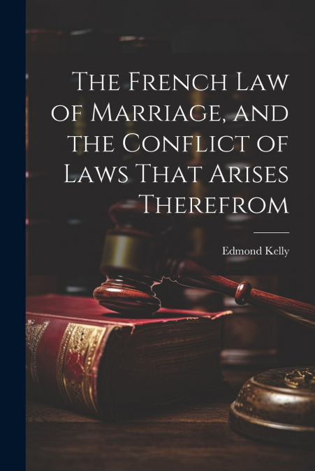 The French Law of Marriage, and the Conflict of Laws That Arises Therefrom