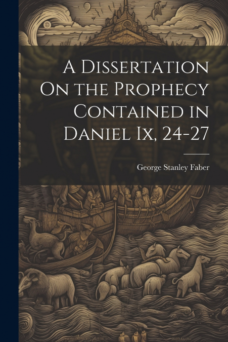 A Dissertation On the Prophecy Contained in Daniel Ix, 24-27