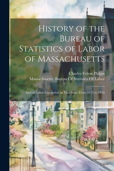 History of the Bureau of Statistics of Labor of Massachusetts