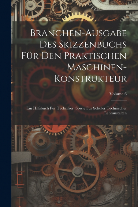 Branchen-Ausgabe Des Skizzenbuchs Für Den Praktischen Maschinen-Konstrukteur
