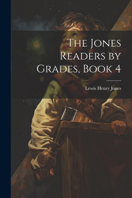 The Jones Readers by Grades, Book 4