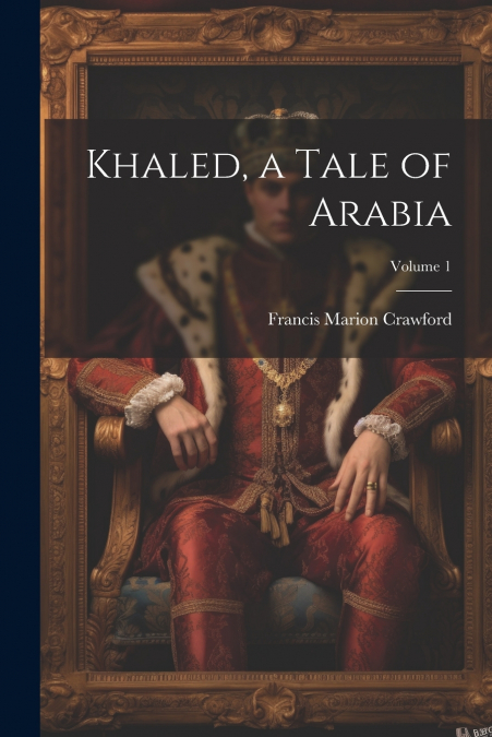 Khaled, a Tale of Arabia; Volume 1