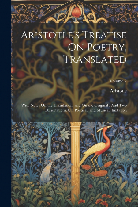 Aristotle’s Treatise On Poetry, Translated