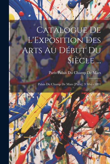 Catalogue De L’Exposition Des Arts Au Début Du Siècle ...