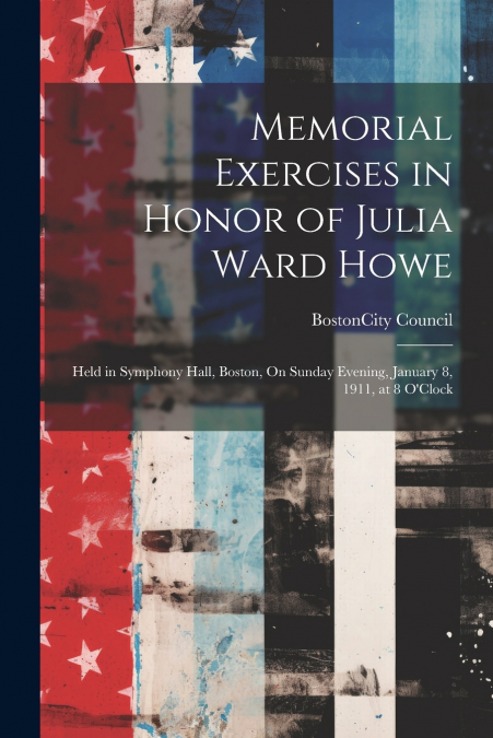 Memorial Exercises in Honor of Julia Ward Howe