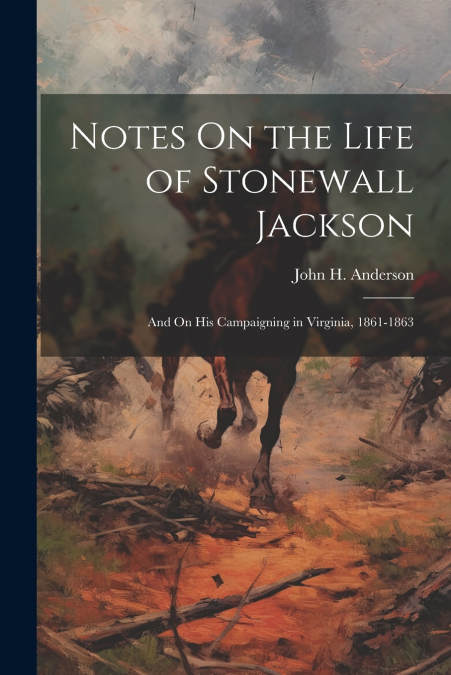 Notes On the Life of Stonewall Jackson