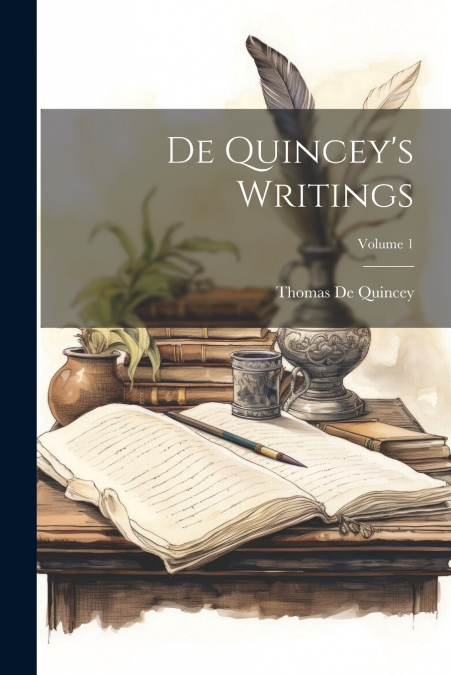 De Quincey’s Writings; Volume 1