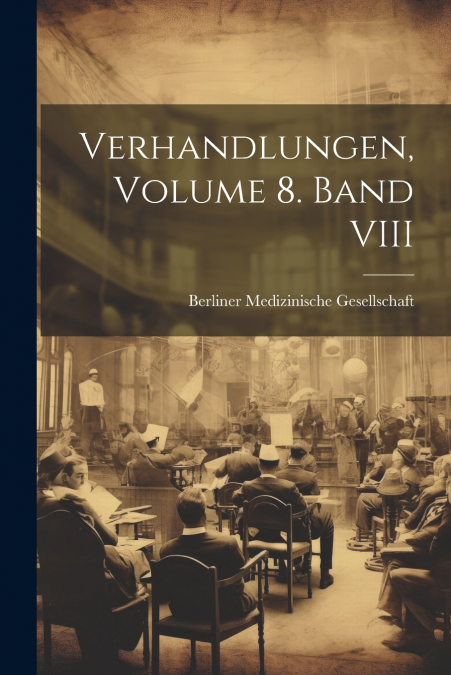 Verhandlungen, Volume 8. Band VIII