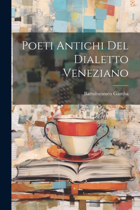 Poeti Antichi Del Dialetto Veneziano