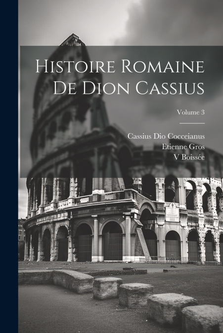 Histoire Romaine De Dion Cassius; Volume 3