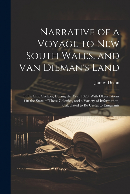 Narrative of a Voyage to New South Wales, and Van Dieman’s Land