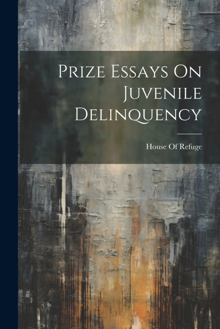Prize Essays On Juvenile Delinquency