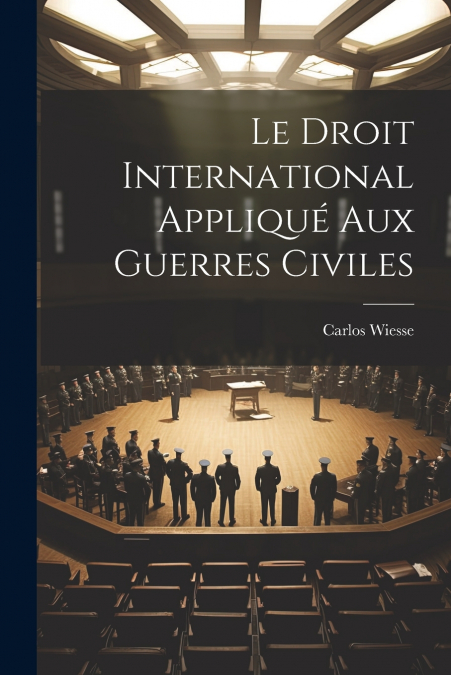 Le Droit International Appliqué Aux Guerres Civiles