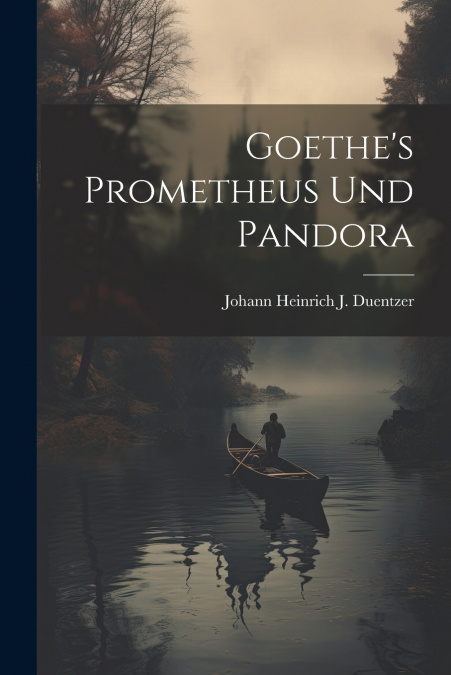 Goethe’s Prometheus Und Pandora