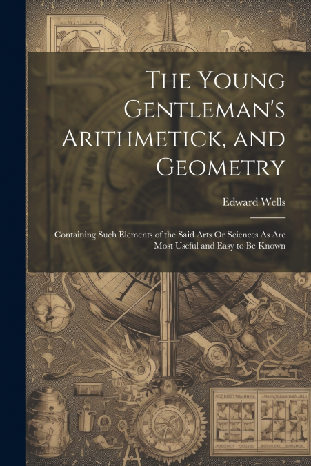 The Young Gentleman’s Arithmetick, and Geometry