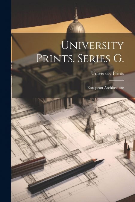 University Prints. Series G.