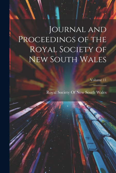 Journal and Proceedings of the Royal Society of New South Wales; Volume 11