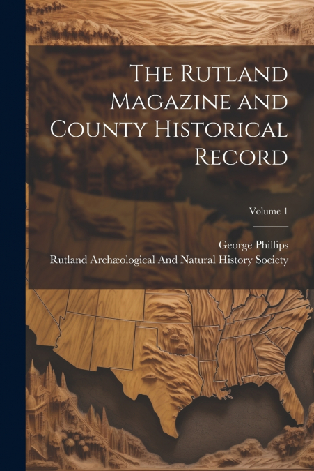The Rutland Magazine and County Historical Record; Volume 1