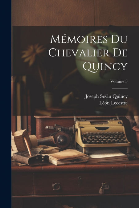 Mémoires Du Chevalier De Quincy; Volume 3