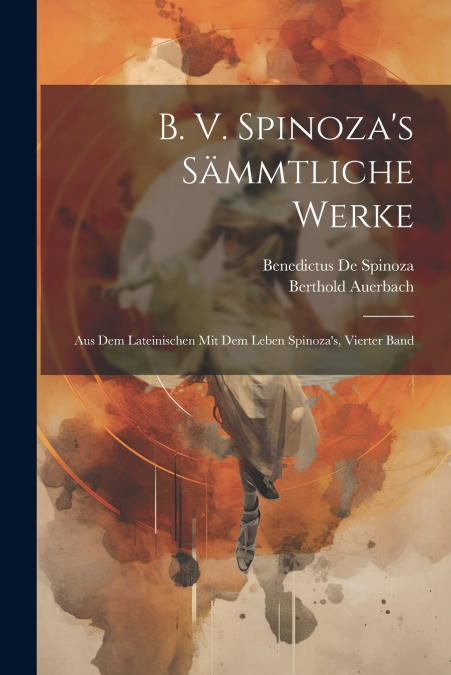 B. V. Spinoza’s Sämmtliche Werke