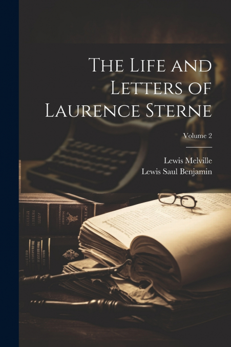 The Life and Letters of Laurence Sterne; Volume 2