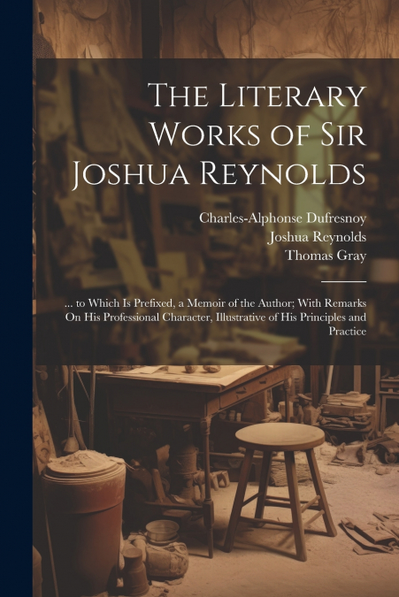 The Literary Works of Sir Joshua Reynolds