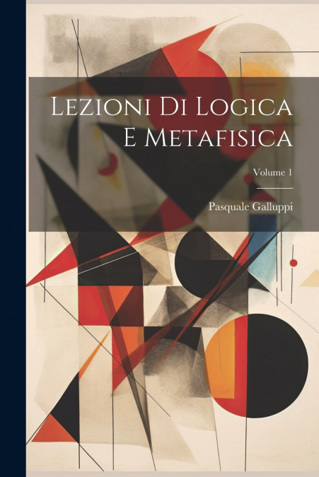 Lezioni Di Logica E Metafisica; Volume 1