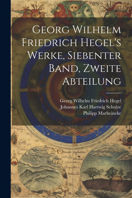 Georg Wilhelm Friedrich Hegel’s Werke, Siebenter Band, Zweite Abteilung