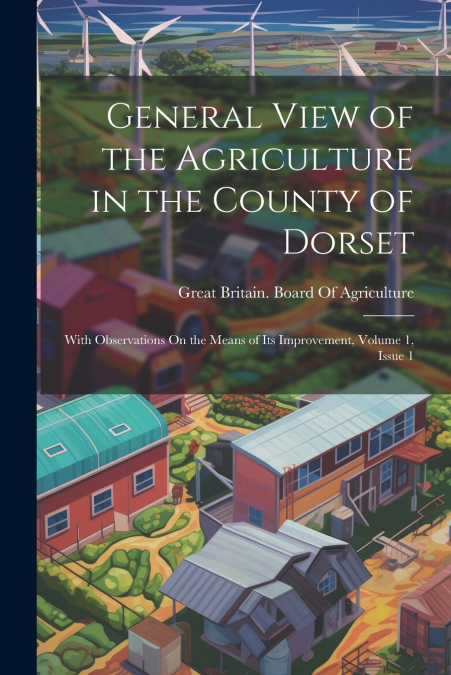 General View of the Agriculture in the County of Dorset