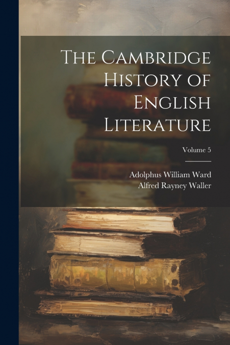 The Cambridge History of English Literature; Volume 5