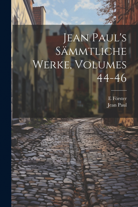 Jean Paul’s Sämmtliche Werke, Volumes 44-46