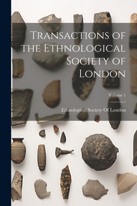 Transactions of the Ethnological Society of London; Volume 1