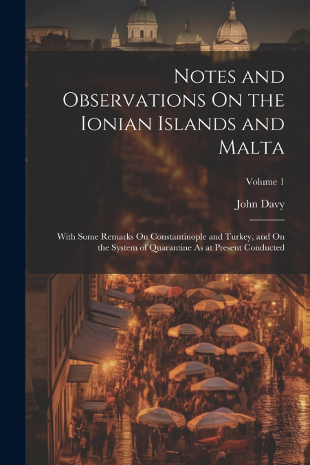Notes and Observations On the Ionian Islands and Malta