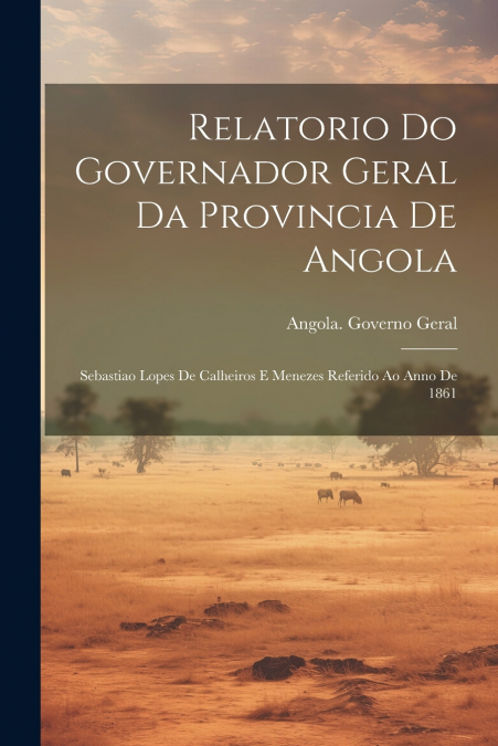 Relatorio Do Governador Geral Da Provincia De Angola