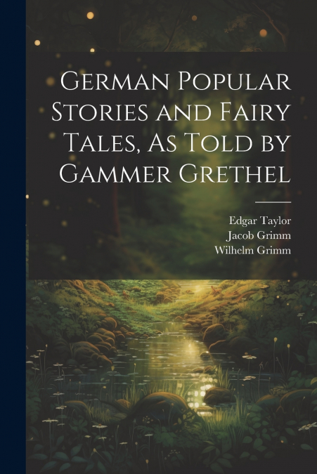 German Popular Stories and Fairy Tales, As Told by Gammer Grethel