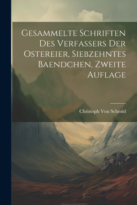 Gesammelte Schriften Des Verfassers Der Ostereier, Siebzehntes Baendchen, Zweite Auflage