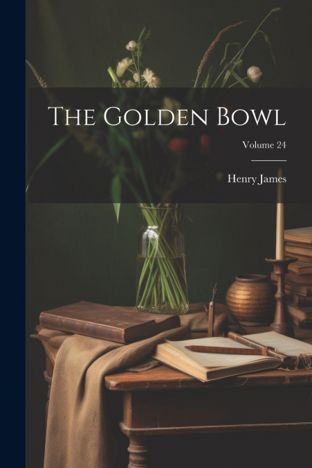 The Golden Bowl; Volume 24