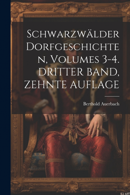 Schwarzwälder Dorfgeschichten, Volumes 3-4. DRITTER BAND, ZEHNTE AUFLAGE