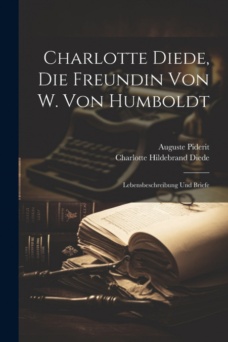 Charlotte Diede, Die Freundin Von W. Von Humboldt
