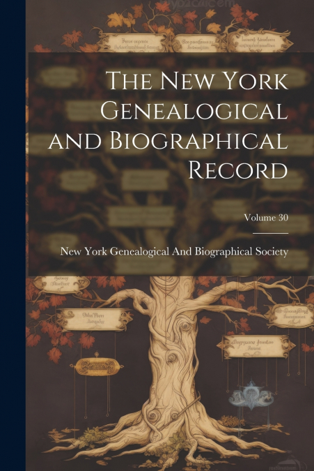 The New York Genealogical and Biographical Record; Volume 30