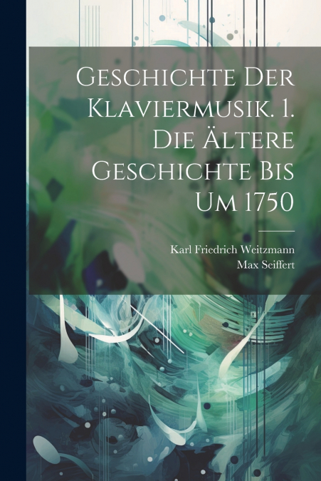 Geschichte Der Klaviermusik. 1. Die Ältere Geschichte Bis Um 1750
